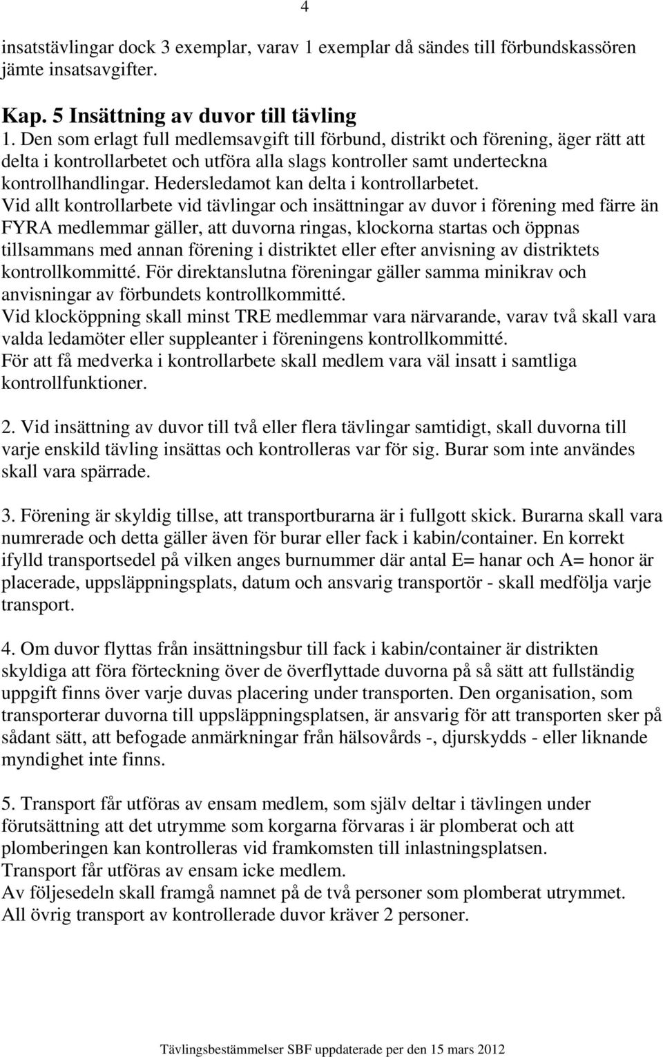 Hedersledamot kan delta i kontrollarbetet.