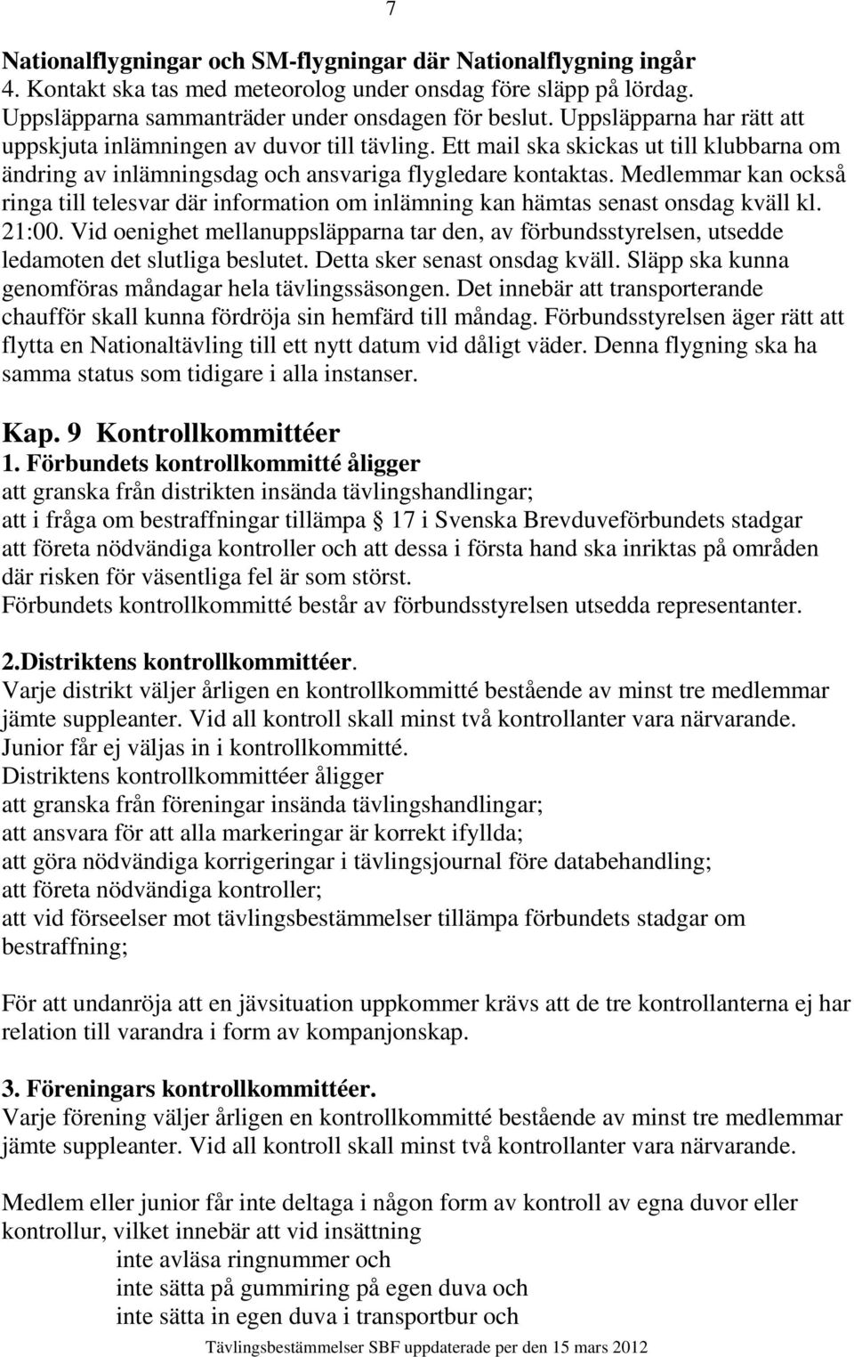 Medlemmar kan också ringa till telesvar där information om inlämning kan hämtas senast onsdag kväll kl. 21:00.