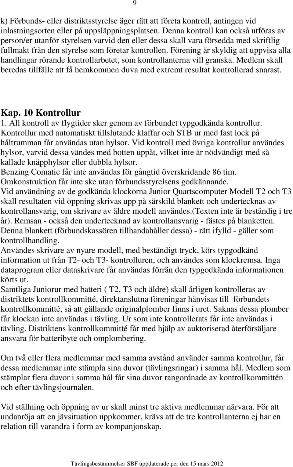 Förening är skyldig att uppvisa alla handlingar rörande kontrollarbetet, som kontrollanterna vill granska.