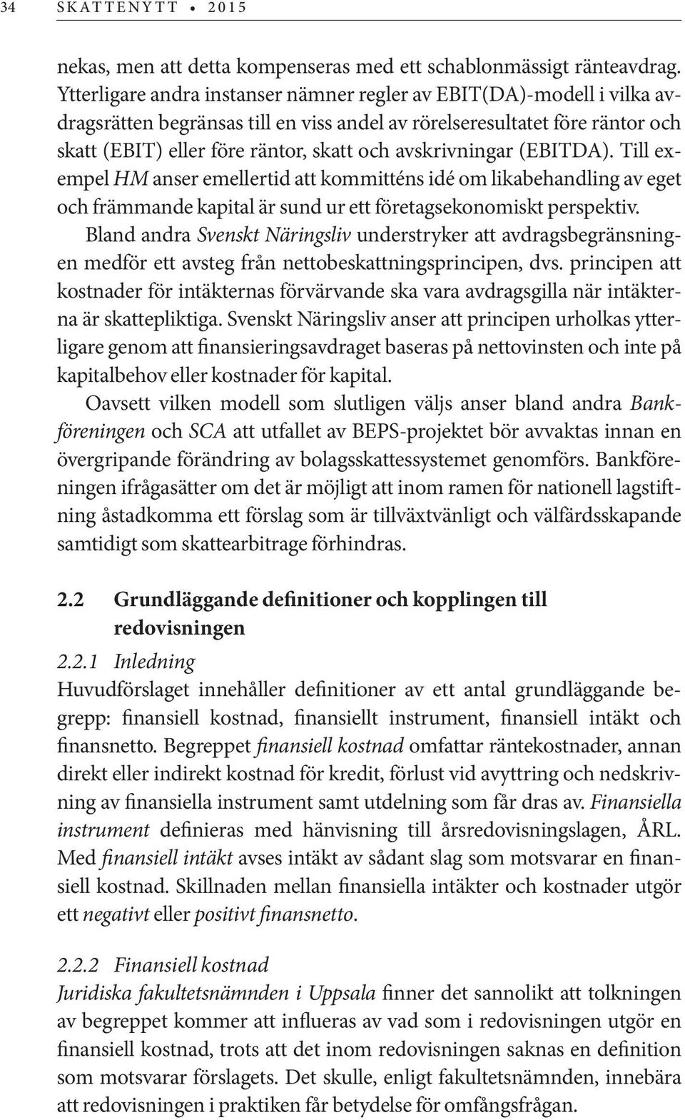 avskrivningar (EBITDA). Till exempel HM anser emellertid att kommitténs idé om likabehandling av eget och främmande kapital är sund ur ett företagsekonomiskt perspektiv.