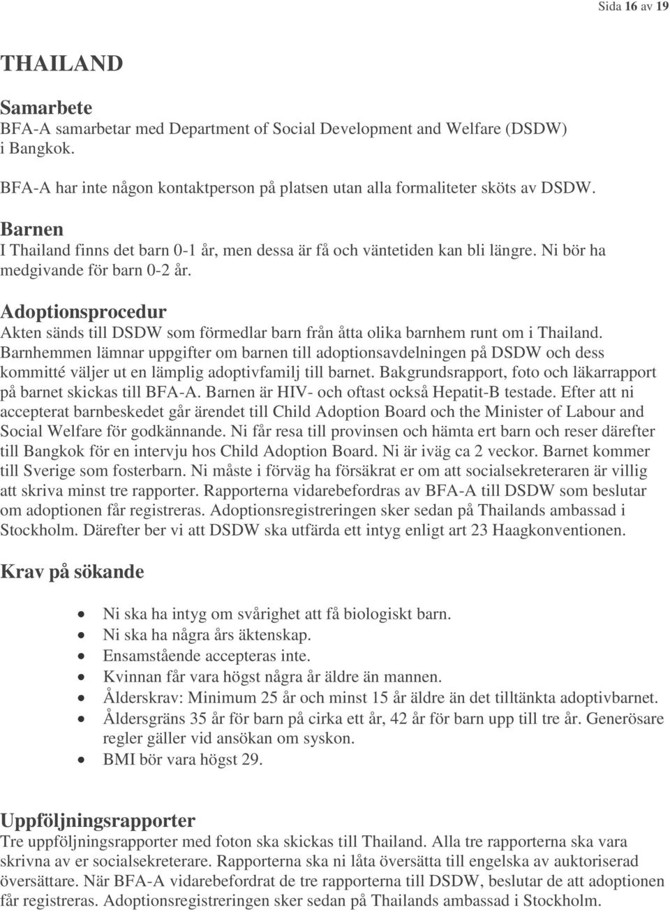 Akten sänds till DSDW som förmedlar barn från åtta olika barnhem runt om i Thailand.