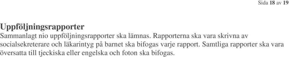 läkarintyg på barnet ska bifogas varje rapport.