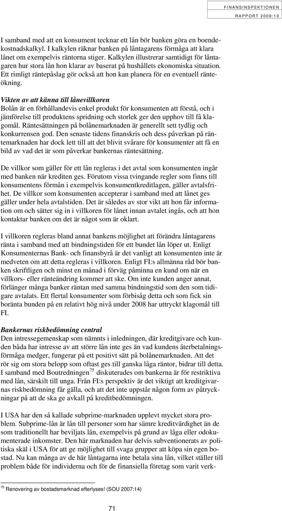 Ett rimligt räntepåslag gör också att hon kan planera för en eventuell ränteökning.