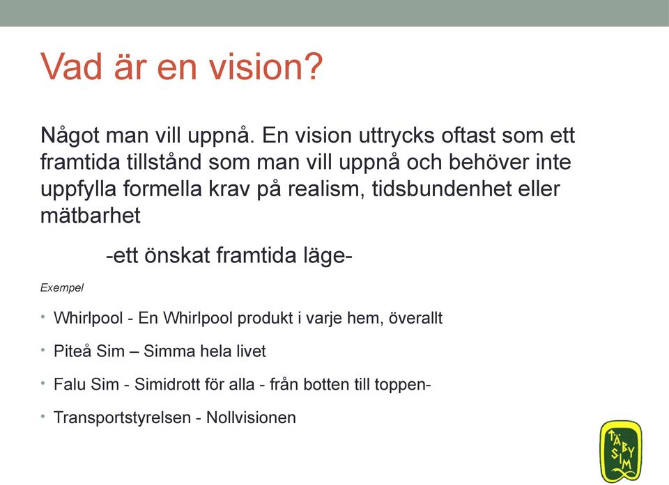 formella krav på realism, tidsbundenhet eller mätbarhet Exempel -ett önskat framtida läge- Whirlpool