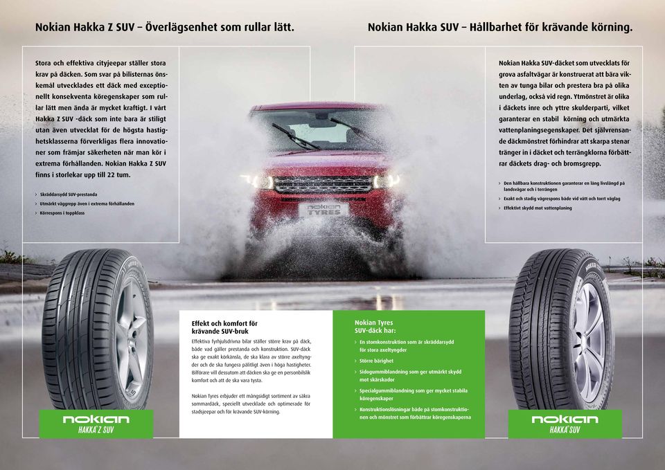 I vårt Hakka Z SUV -däck som inte bara är stiligt utan även utvecklat för de högsta hastighetsklasserna förverkligas flera innovationer som främjar säkerheten när man kör i extrema förhållanden.