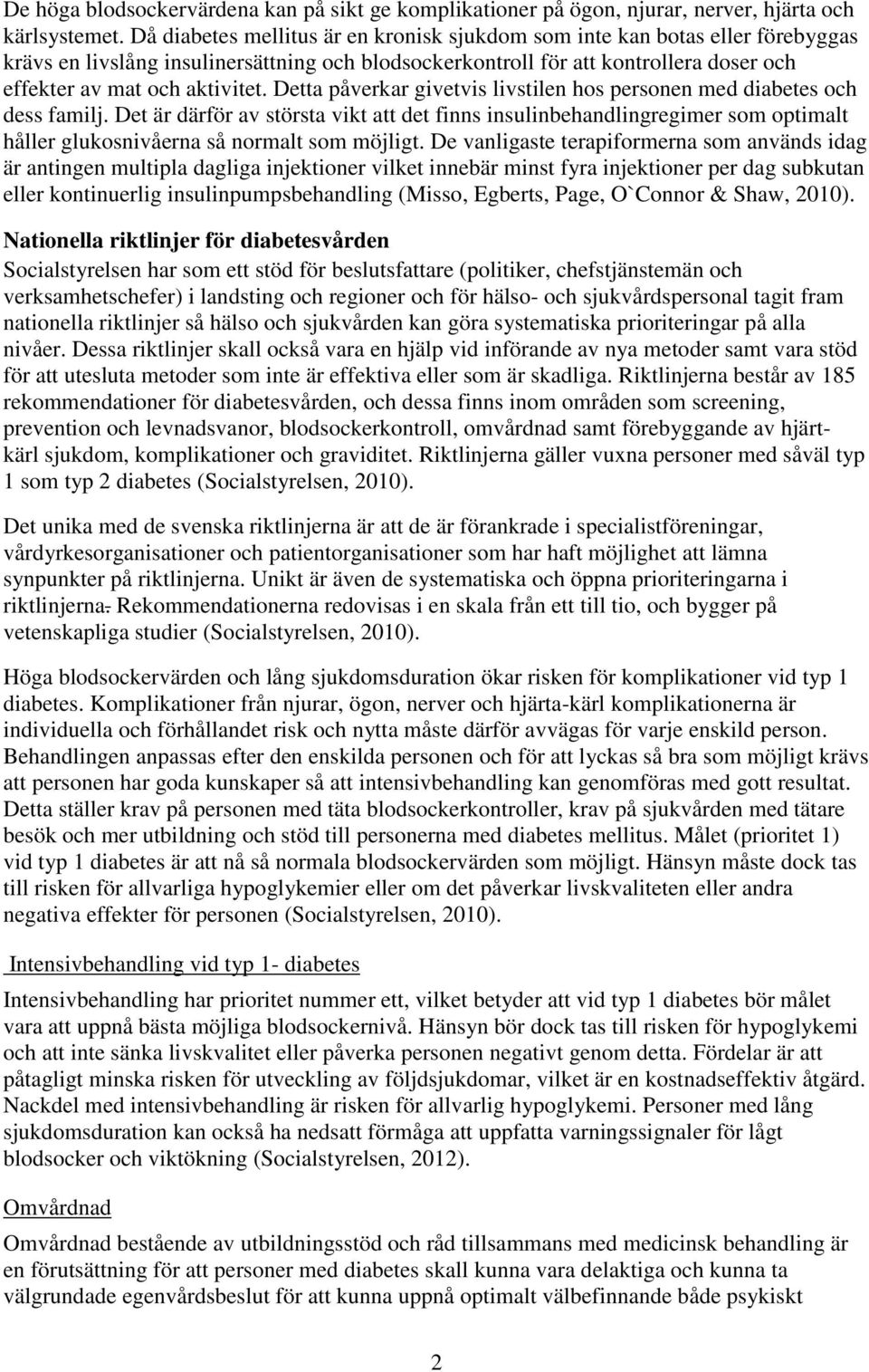 Detta påverkar givetvis livstilen hos personen med diabetes och dess familj.