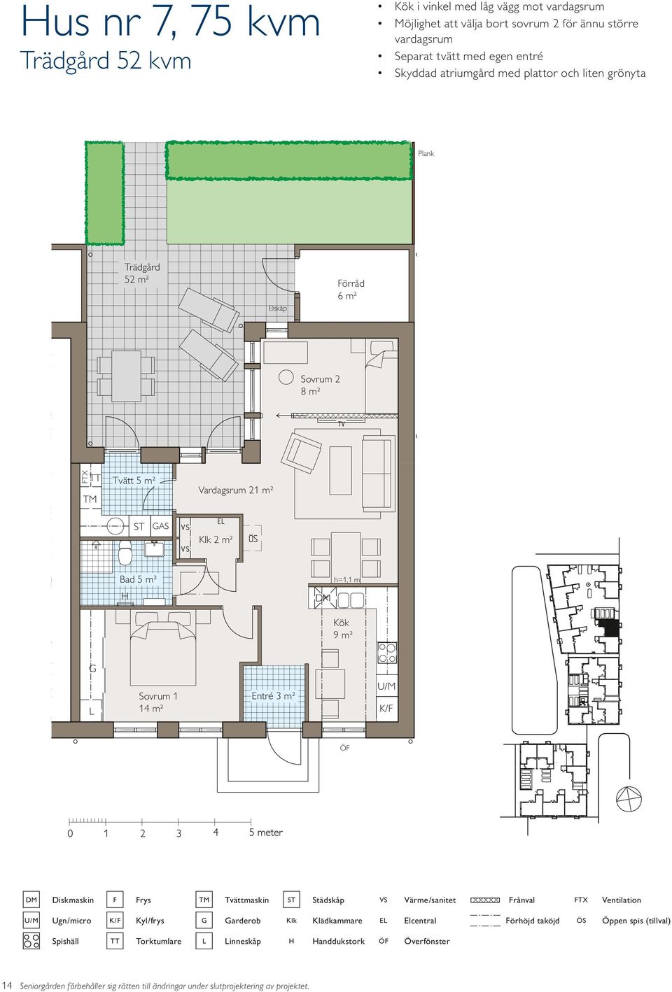 52 m² örråd rum 1 ² Entré 3 m² Tvätt 5 m² Vardagsrum 21 m² AS 2 m² Entré 3 m² rys rånval arderob E örhöjd