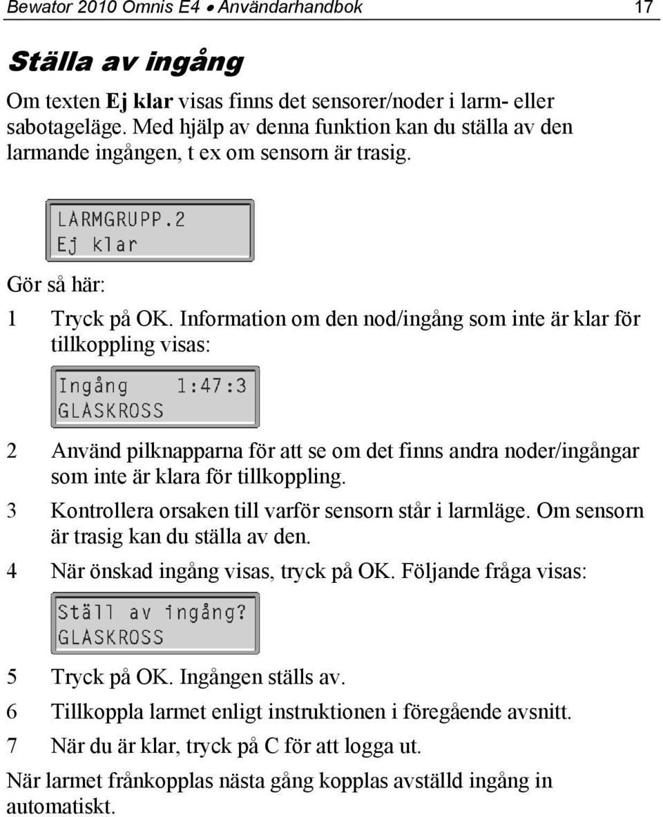 Information om den nod/ingång som inte är klar för tillkoppling visas: 2 Använd pilknapparna för att se om det finns andra noder/ingångar som inte är klara för tillkoppling.