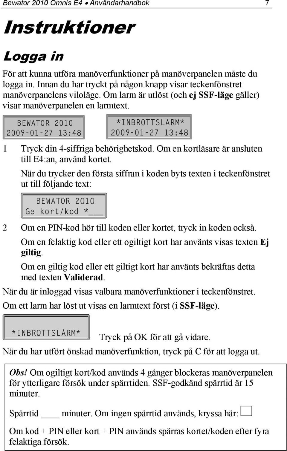 Om en kortläsare är ansluten till E4:an, använd kortet.