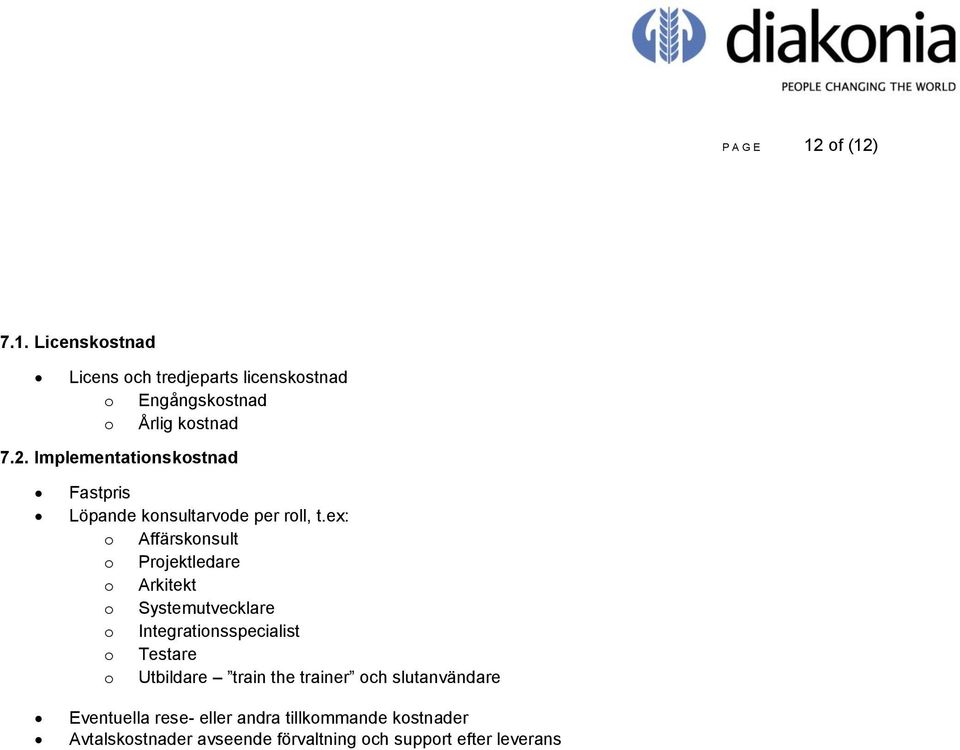 ex: o Affärskonsult o Projektledare o Arkitekt o Systemutvecklare o Integrationsspecialist o Testare o