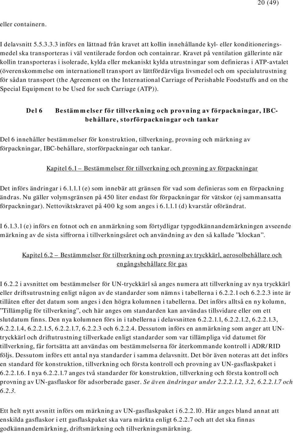 lättfördärvliga livsmedel och om specialutrustning för sådan transport (the Agreement on the International Carriage of Perishable Foodstuffs and on the Special Equipment to be Used for such Carriage