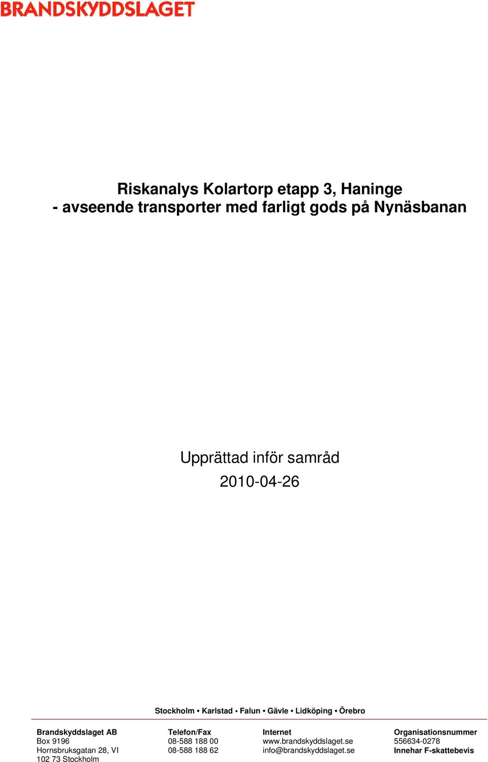 AB Box 9196 Hornsbruksgatan 28, VI 102 73 Stockholm Telefon/Fax 08-588 188 00 08-588 188 62