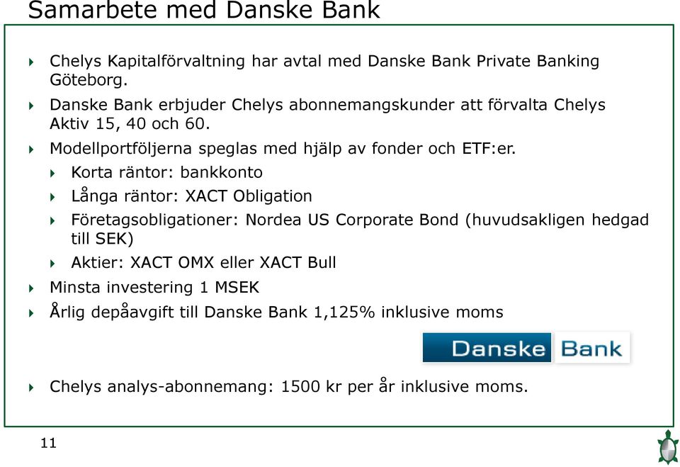 Modellportföljerna speglas med hjälp av fonder och ETF:er.