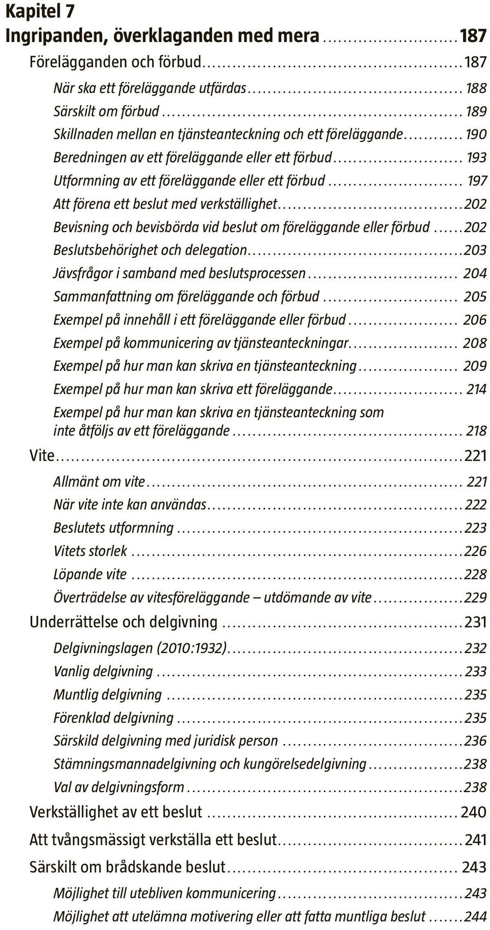 .. 197 Att förena ett beslut med verkställighet...202 Bevisning och bevisbörda vid beslut om föreläggande eller förbud...202 Beslutsbehörighet och delegation.