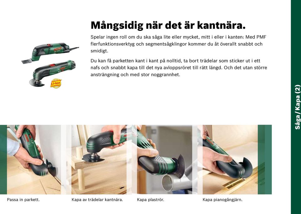 segmentsågklingor kommer du åt överallt snabbt och smidigt.