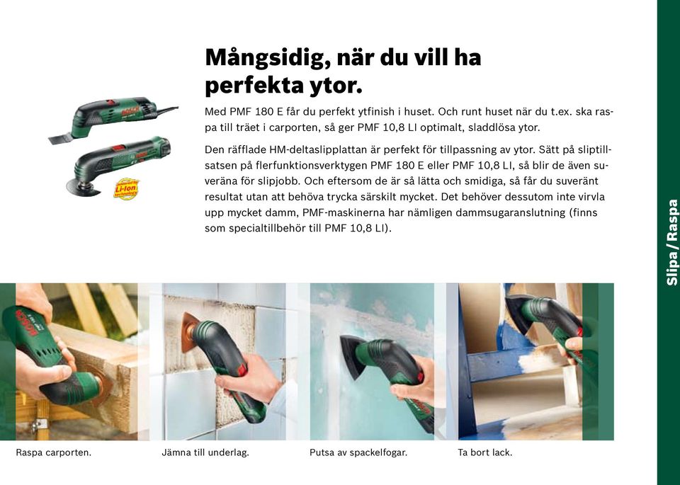 Sätt på sliptillsatsen på flerfunktionsverktygen PMF 180 E eller PMF 10,8 LI, så blir de även suveräna för slipjobb.