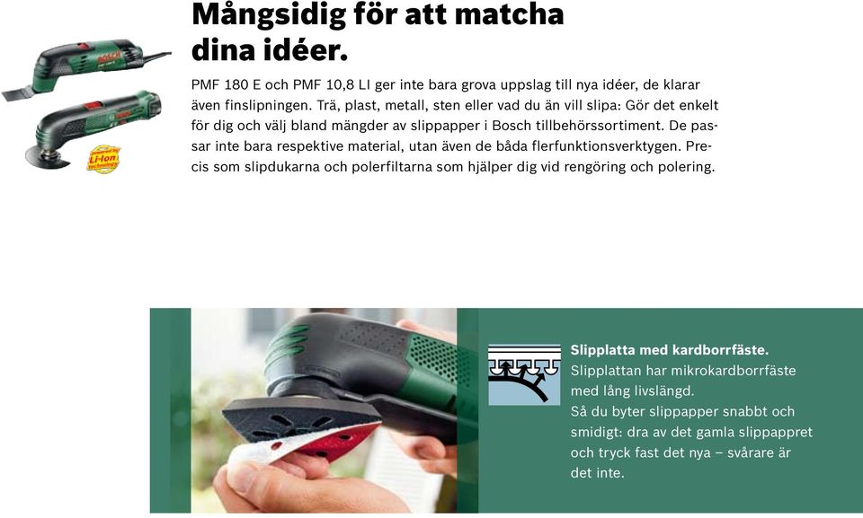 De passar inte bara respektive material, utan även de båda flerfunktionsverktygen.