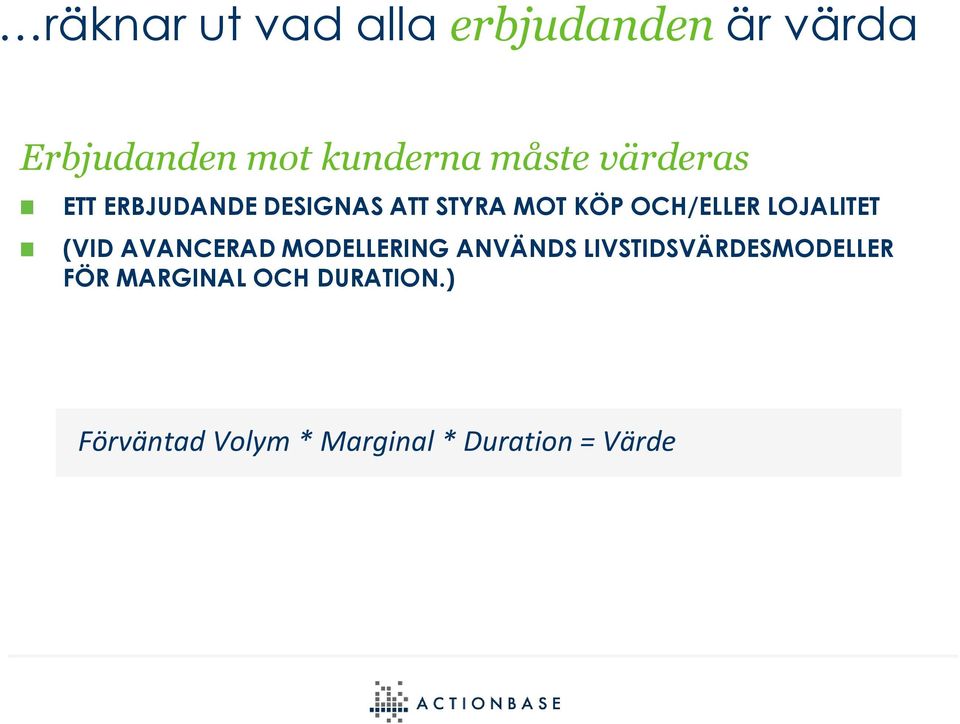 LOJALITET (VID AVANCERAD MODELLERING ANVÄNDS LIVSTIDSVÄRDESMODELLER