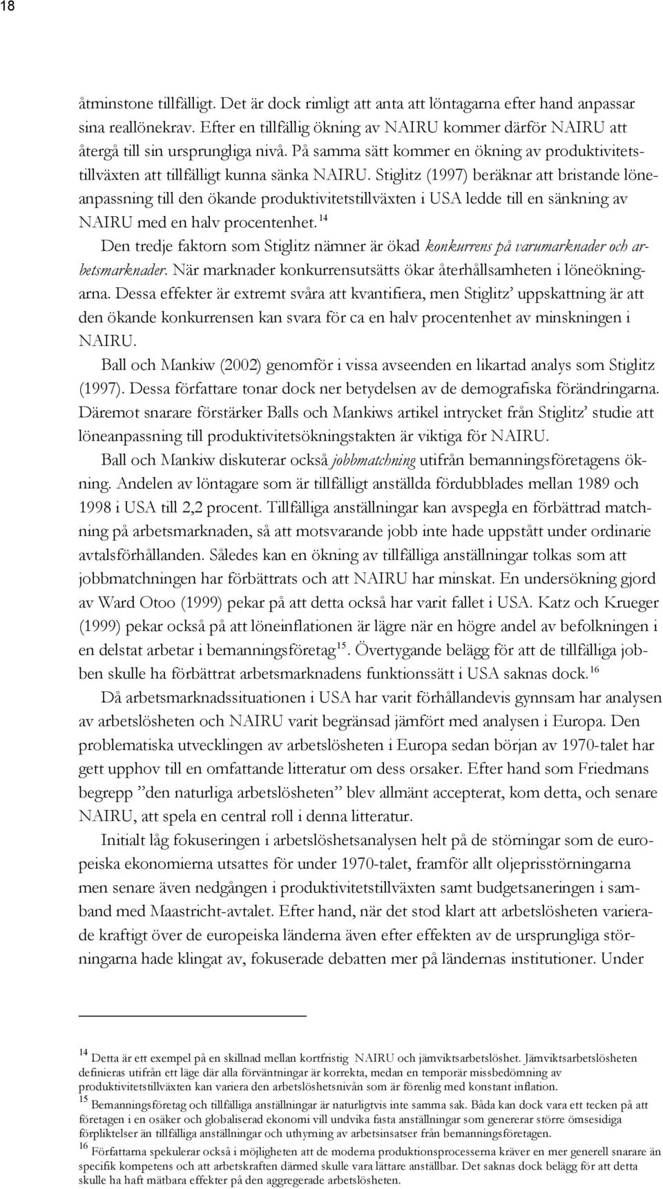 Stiglitz (1997) beräknar att bristande löneanpassning till den ökande produktivitetstillväxten i USA ledde till en sänkning av NAIRU med en halv procentenhet.