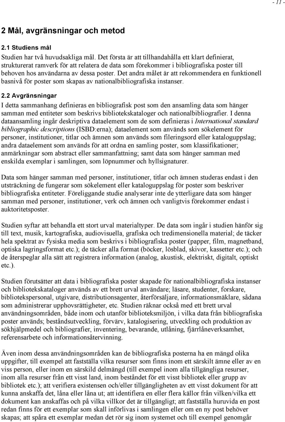 Det andra målet är att rekommendera en funktionell basnivå för poster som skapas av nationalbibliografiska instanser. 2.
