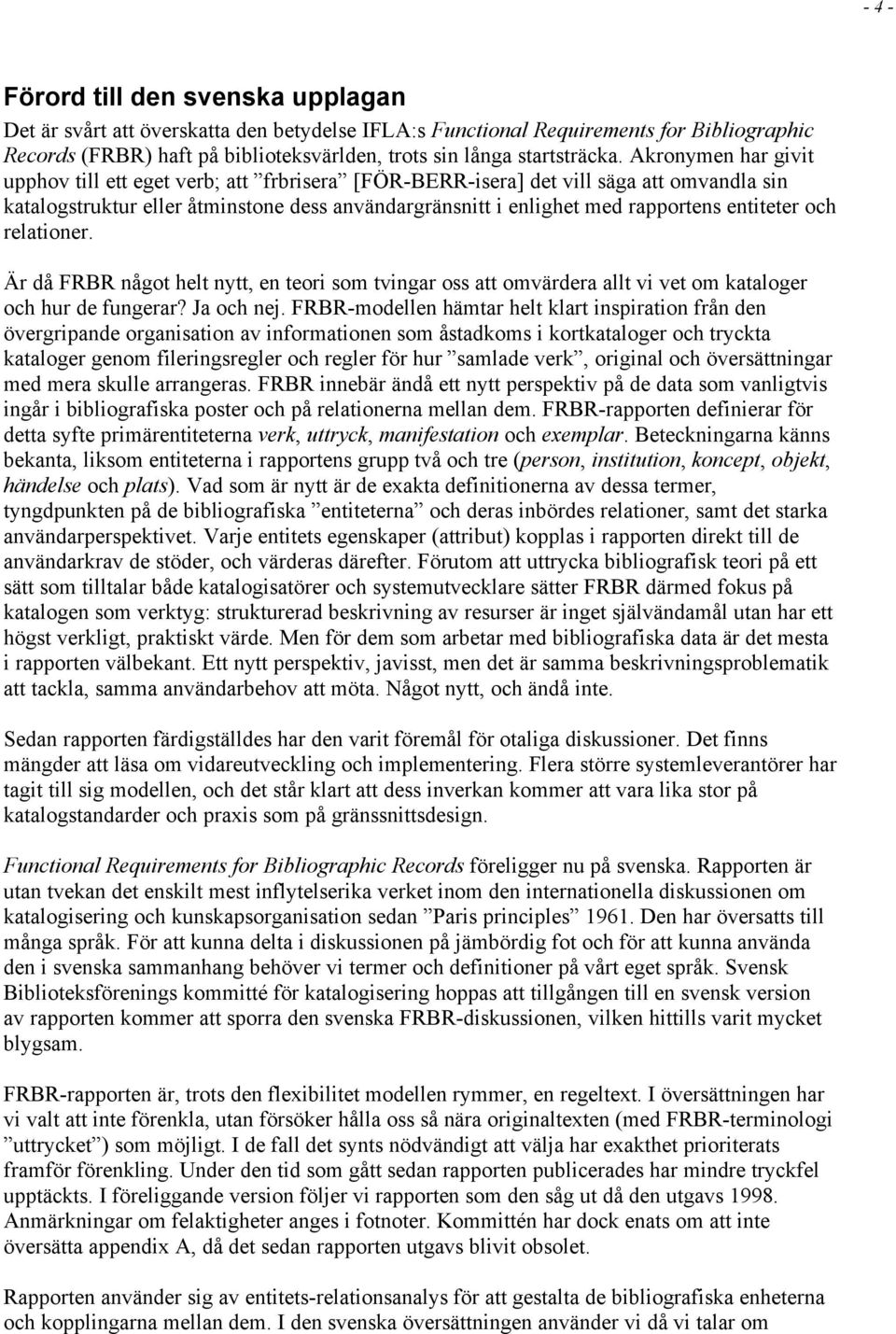 Akronymen har givit upphov till ett eget verb; att frbrisera [FÖR-BERR-isera] det vill säga att omvandla sin katalogstruktur eller åtminstone dess användargränsnitt i enlighet med rapportens