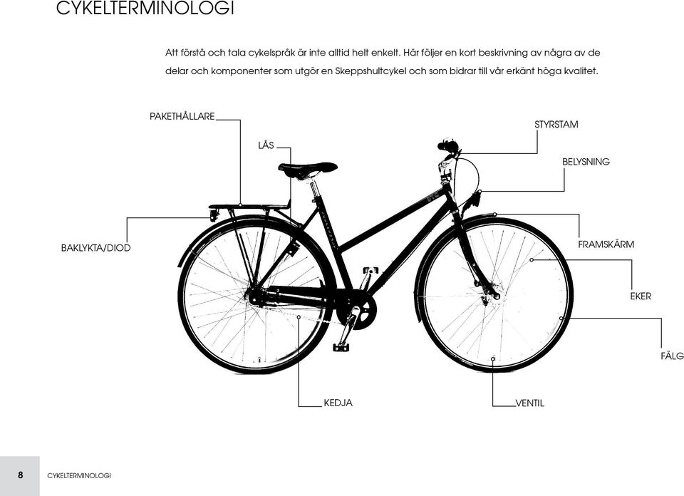 en Skeppshultcykel och som bidrar till vår erkänt höga kvalitet.