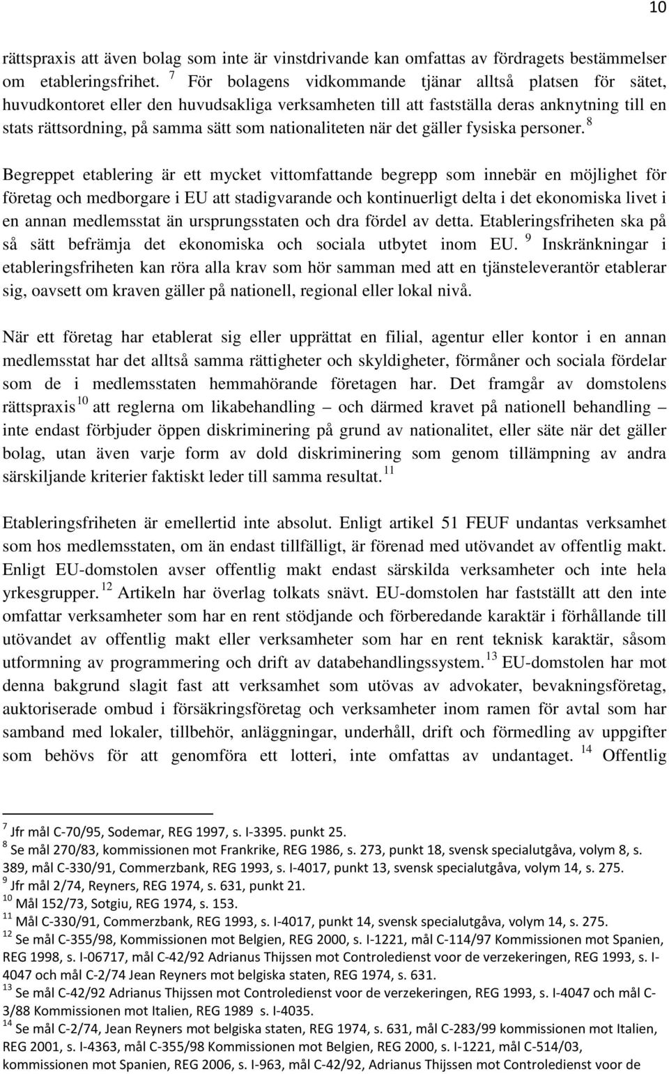 nationaliteten när det gäller fysiska personer.