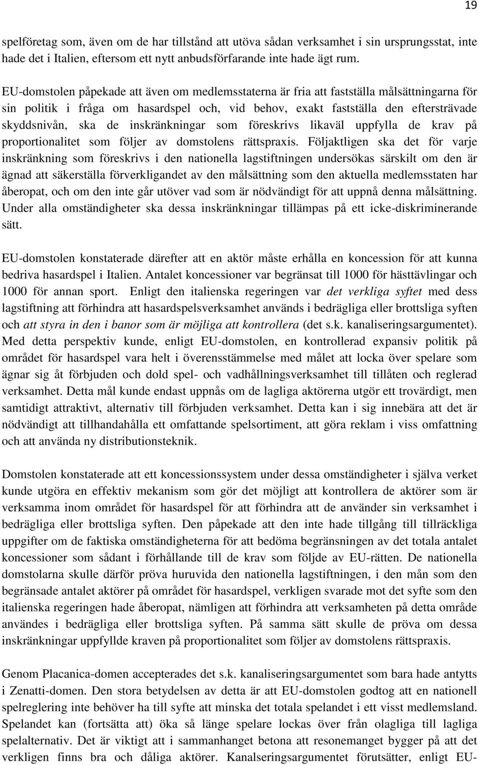 inskränkningar som föreskrivs likaväl uppfylla de krav på proportionalitet som följer av domstolens rättspraxis.