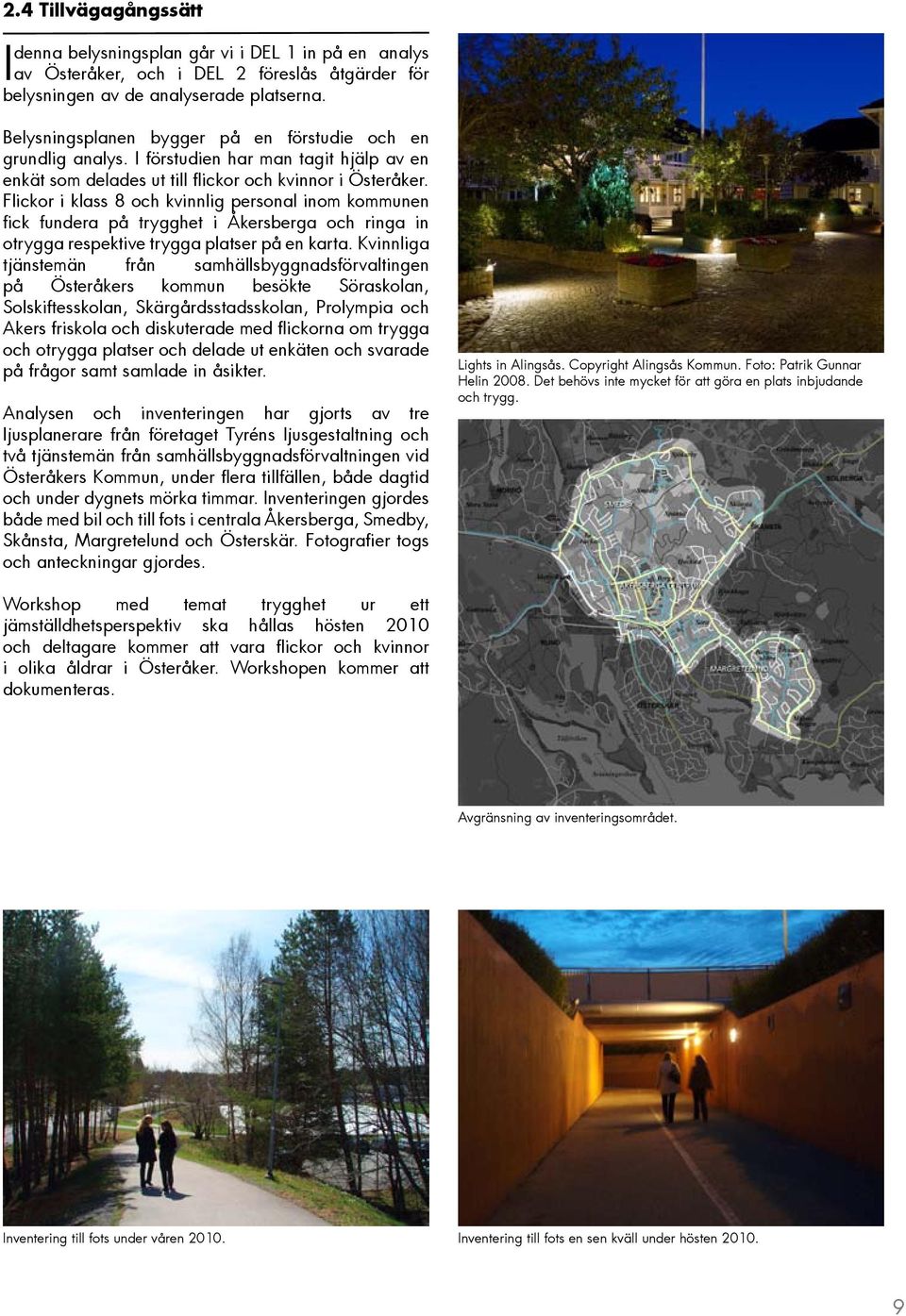 Flickor i klass 8 och kvinnlig personal inom kommunen fick fundera på trygghet i Åkersberga och ringa in otrygga respektive trygga platser på en karta.