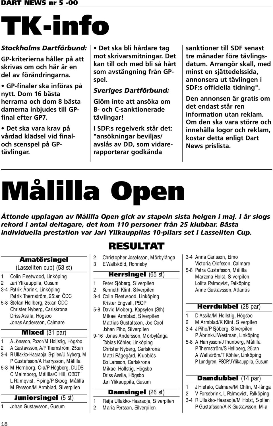 Det kan till och med bli så hårt som avstängning från GPspel. Sveriges Dartförbund: Glöm inte att ansöka om B- och C-sanktionerade tävlingar!