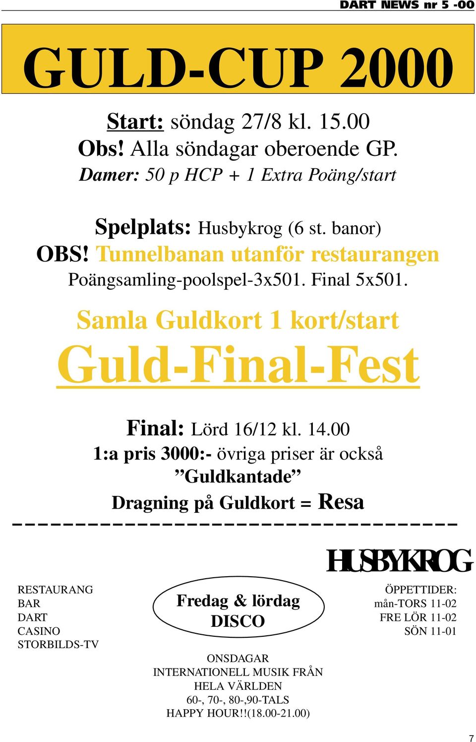 Samla Guldkort 1 kort/start Guld-Final-Fest Final: Lörd 16/12 kl. 14.