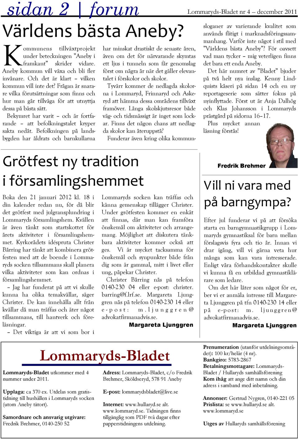 Har aldrig forskat p Botorp, men vljer att lgga ut lite Nils-material frn Sker uppgifter om Samuel Jnsson f 1730-06-28 Lommaryd (C.2 sid 147) r avliden redan vid dotterns fdelse) och dess fstekvinna pigan Maria ldre inlgg (arkiv) till 17 januari, 2012 | Anbytarforum