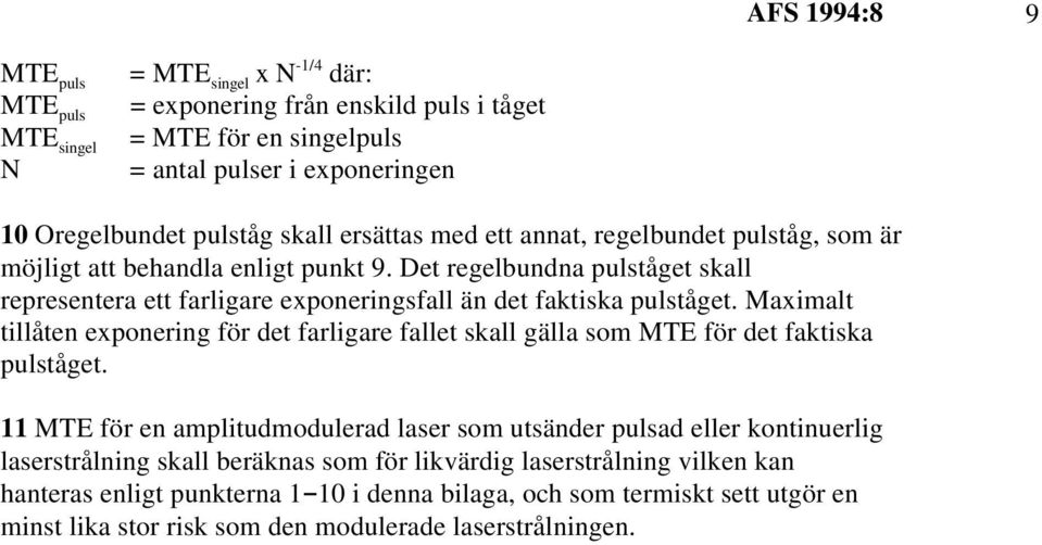 Maximalt tillåten exponering för det farligare fallet skall gälla som MTE för det faktiska pulståget.