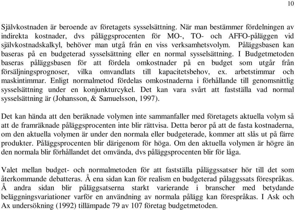 Påläggsbasen kan baseras på en budgeterad sysselsättning eller en normal sysselsättning.