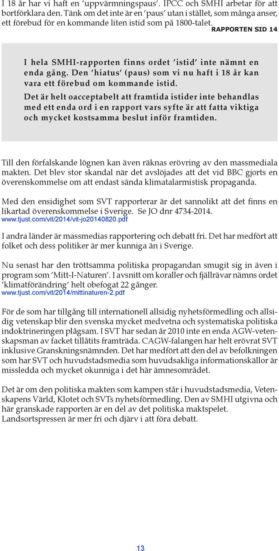 Den hiatus (paus) som vi nu haft i 18 år kan vara ett förebud om kommande istid.