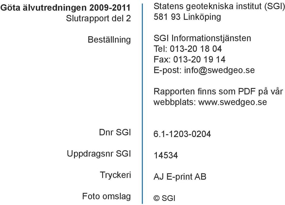 013-20 19 14 E-post: info@swedgeo.se Rapporten finns som PDF på vår webbplats: www.