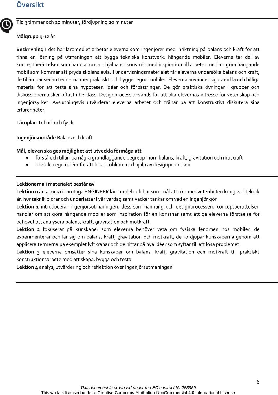 Eleverna tar del av konceptberättelsen som handlar om att hjälpa en konstnär med inspiration till arbetet med att göra hängande mobil som kommer att pryda skolans aula.