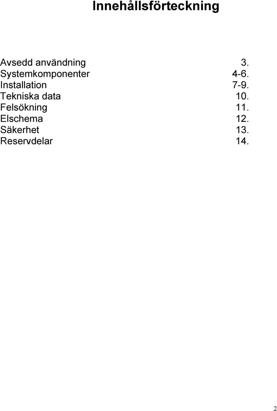 Installation 7-9. Tekniska data 10.