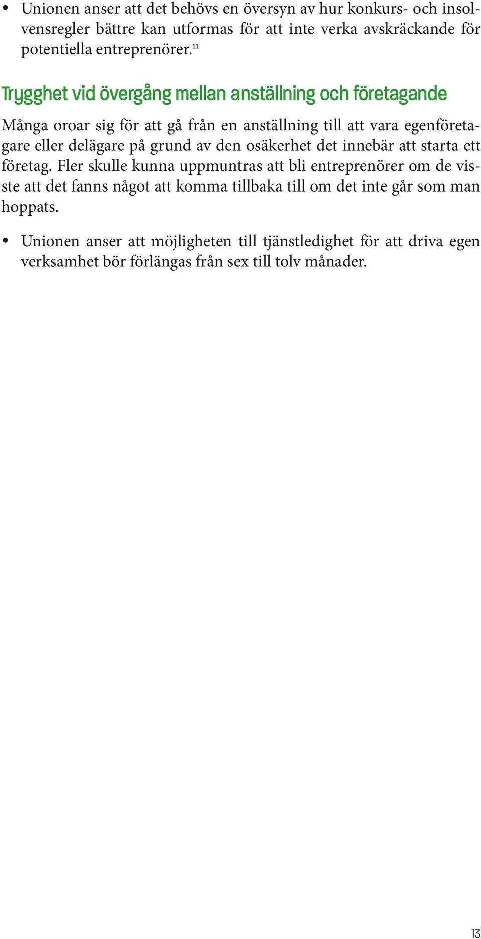av den osäkerhet det innebär att starta ett företag.