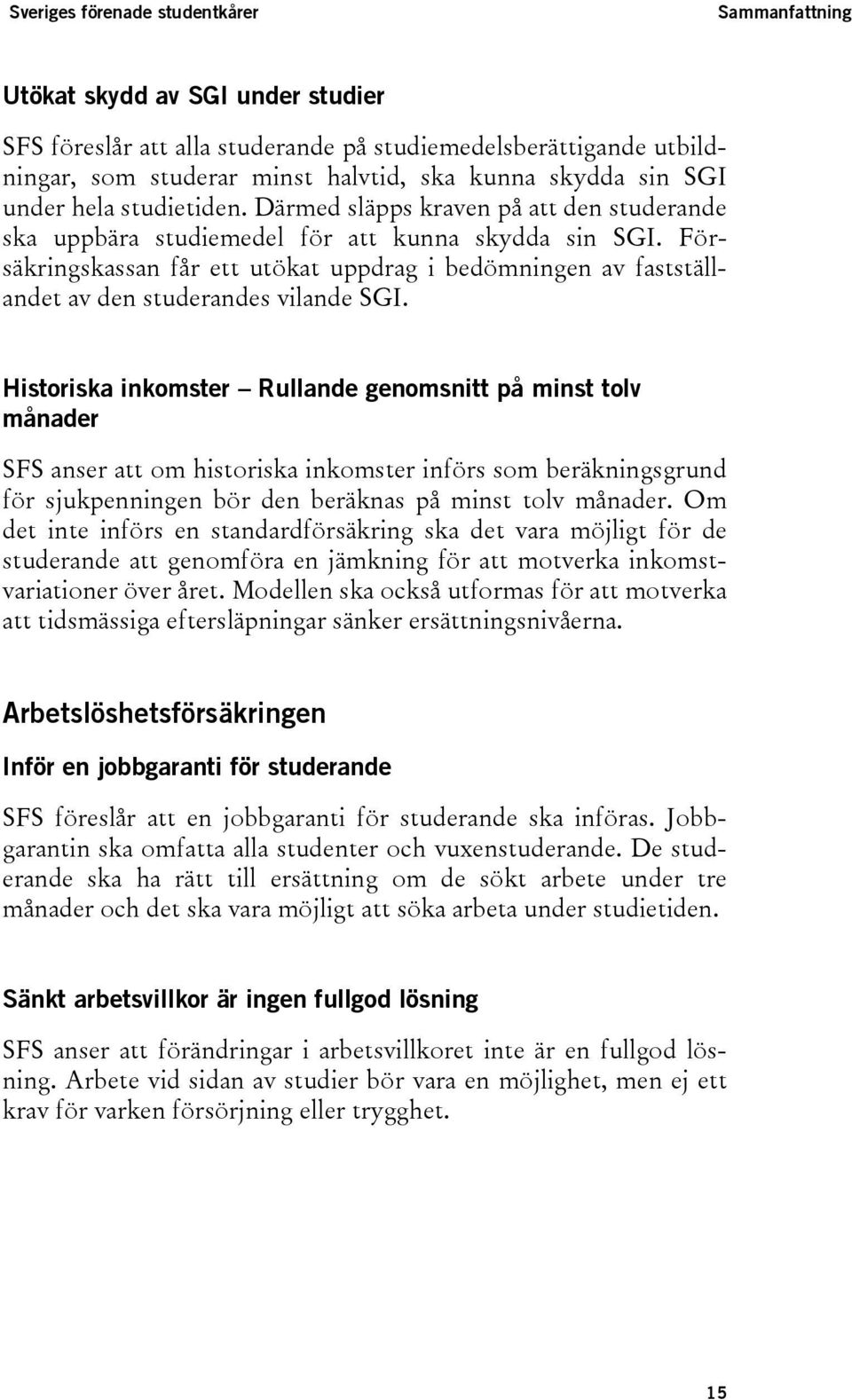 Försäkringskassan får ett utökat uppdrag i bedömningen av fastställandet av den studerandes vilande SGI.