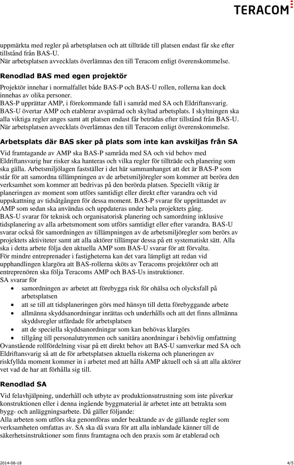 BAS-P upprättar AMP, i förekommande fall i samråd med SA och Eldriftansvarig. BAS-U övertar AMP och etablerar avspärrad och skyltad arbetsplats.