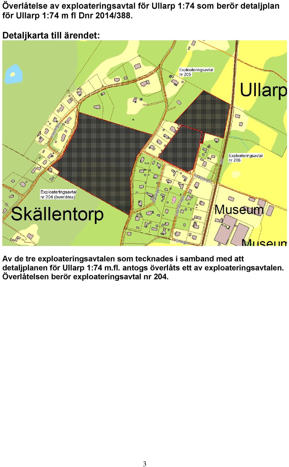 Detaljkarta till ärendet: Av de tre exploateringsavtalen som tecknades i samband