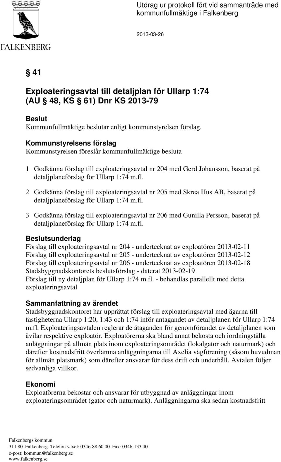 2 Godkänna förslag till exploateringsavtal nr 205 med Skrea Hus AB, baserat på detaljplaneförslag för Ullarp 1:74 m.fl.