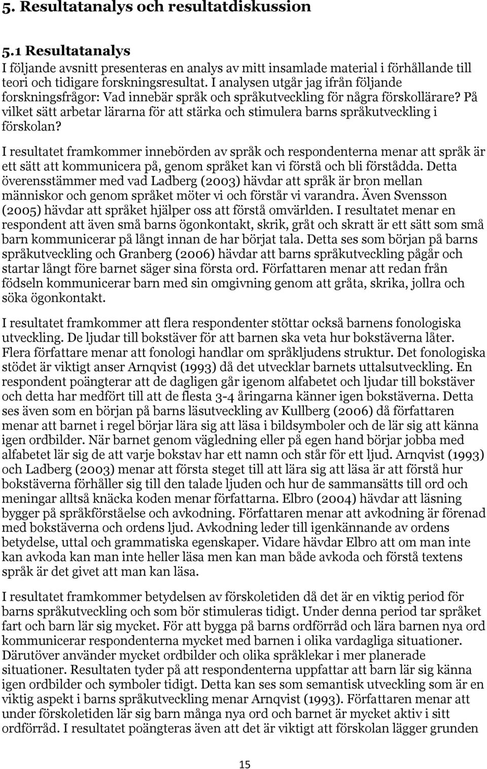 På vilket sätt arbetar lärarna för att stärka och stimulera barns språkutveckling i förskolan?