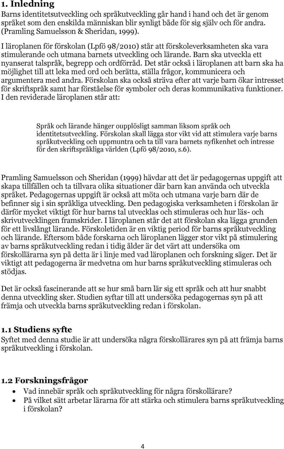 Barn ska utveckla ett nyanserat talspråk, begrepp och ordförråd.