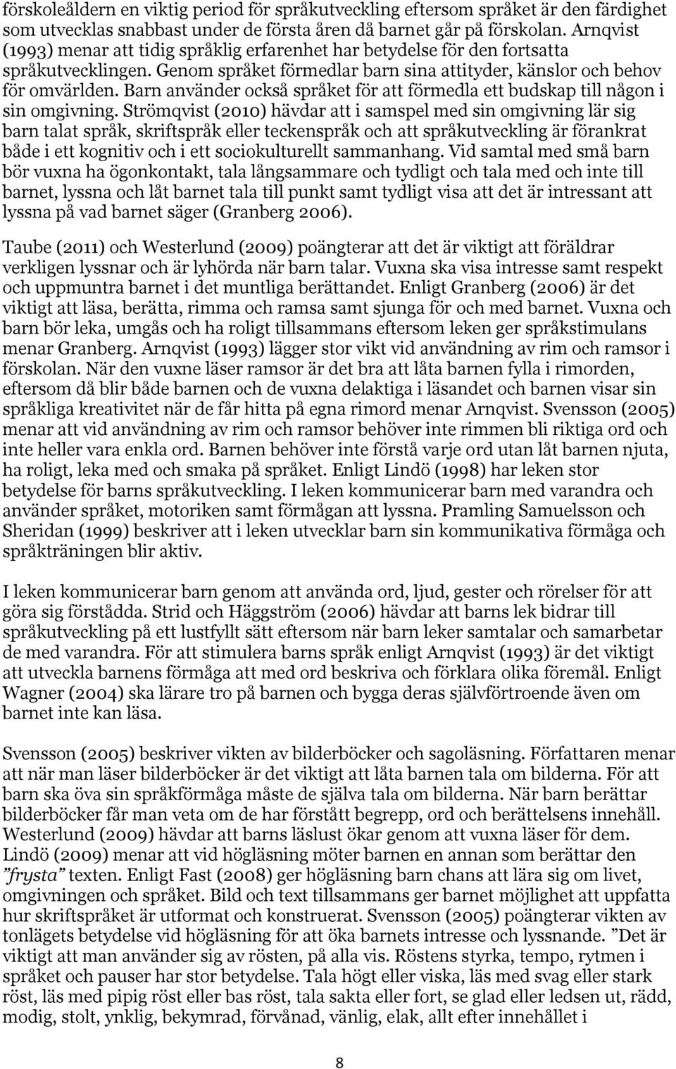 Barn använder också språket för att förmedla ett budskap till någon i sin omgivning.