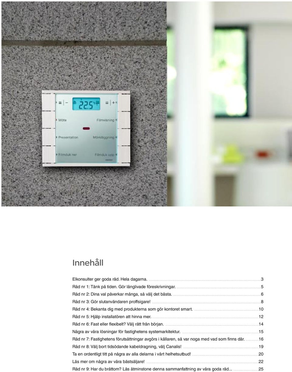 ..........................................................10 Råd nr 5: Hjälp installatören att hinna mer.................................................................................................12 Råd nr 6: Fast eller flexibelt?