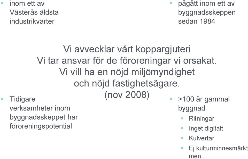 Vi vill ha en nöjd miljömyndighet och nöjd fastighetsägare.