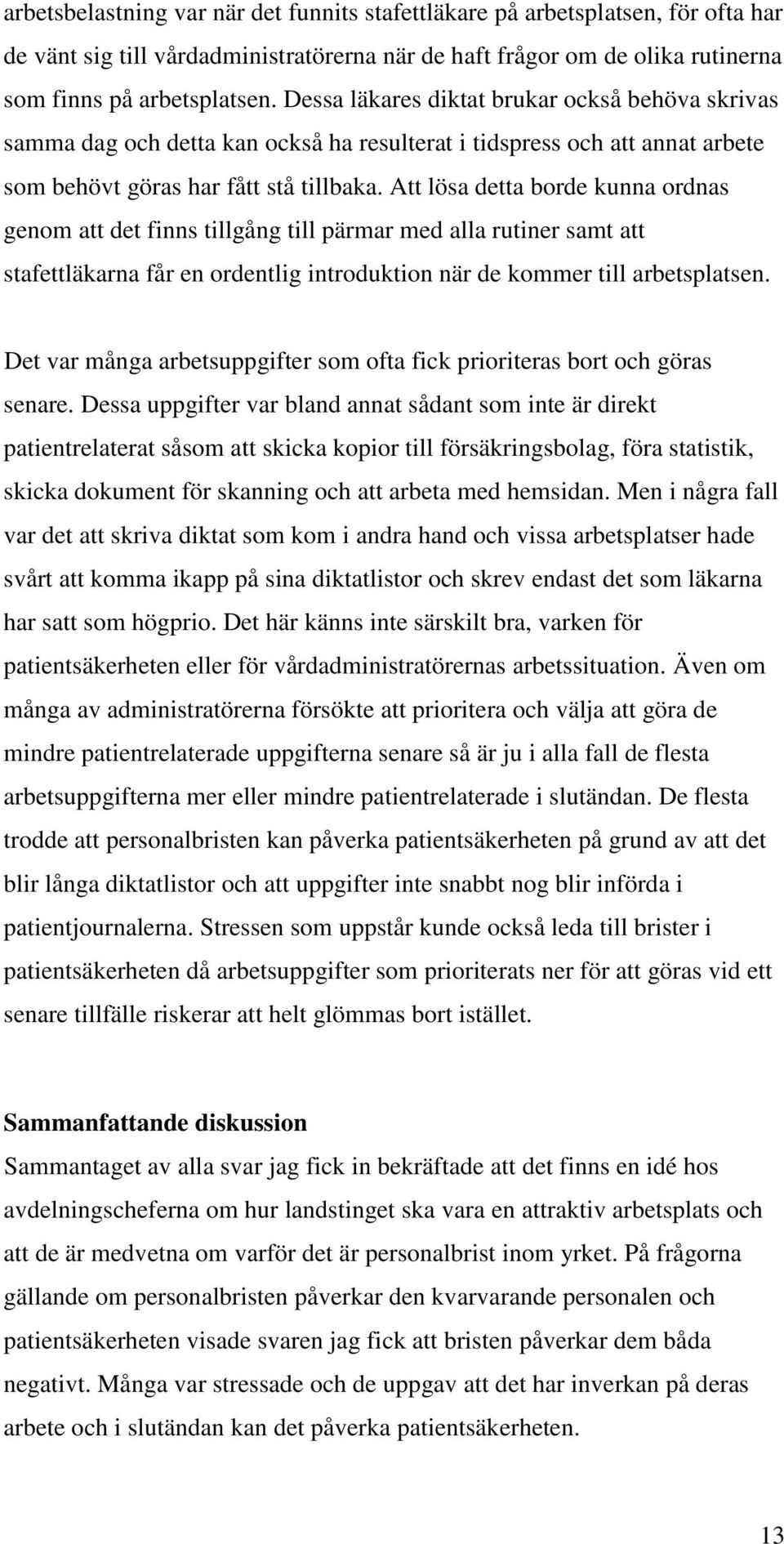 Att lösa detta brde kunna rdnas genm att det finns tillgång till pärmar med alla rutiner samt att stafettläkarna får en rdentlig intrduktin när de kmmer till arbetsplatsen.