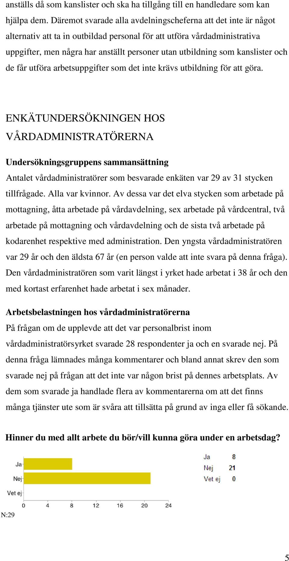 kanslister ch de får utföra arbetsuppgifter sm det inte krävs utbildning för att göra.